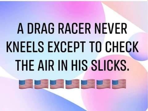 A Drag Racer Never Kneels